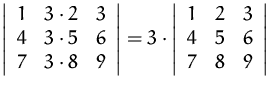 $
\left\vert
\begin{array}
{ccc}
1 & 3\cdot 2 & 3 \\ 4 & 3\cdot 5 & 6 \\ 7...
...ray}
{ccc}
1 & 2 & 3 \\ 4 & 5 & 6 \\ 7 & 8 & 9 \\ \end{array} \right\vert
$