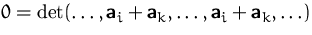 $0 = 
\det(\ldots,\mathsfbf{a}_i+\mathsfbf{a}_k,\ldots,\mathsfbf{a}_i+\mathsfbf{a}_k,\ldots)$