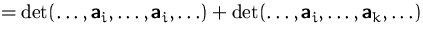 $=\det(\ldots, \mathsfbf{a}_i,\ldots, \mathsfbf{a}_i,\ldots)
 + \det(\ldots, \mathsfbf{a}_i,\ldots, \mathsfbf{a}_k,\ldots)$