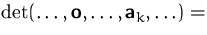 $\det(\ldots, \mathsfbf{o},\ldots, \mathsfbf{a}_k,\ldots)=$