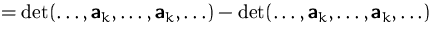 $=\det(\ldots, \mathsfbf{a}_k,\ldots,\mathsfbf{a}_k,\ldots)
 - \det(\ldots, \mathsfbf{a}_k,\ldots,\mathsfbf{a}_k,\ldots)$