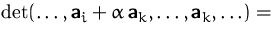 $\det(\ldots,
\mathsfbf{a}_i+\alpha\,\mathsfbf{a}_k,\ldots,\mathsfbf{a}_k,\ldots)=$