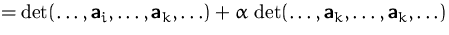 $=\det(\ldots, \mathsfbf{a}_i,\ldots,\mathsfbf{a}_k,\ldots)
 +\alpha\,\det(\ldots,
 \mathsfbf{a}_k,\ldots,\mathsfbf{a}_k,\ldots)$