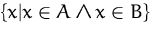 $\{x\vert x\in{}A\wedge{}x\in{}B\}$