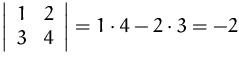 $\left\vert 
 \begin{array}
{cc}
 1 & 2 \\  3 & 4\\  \end{array} \right\vert
 = 1 \cdot 4 - 2\cdot 3 = -2$