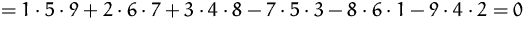 $= 1\cdot 5\cdot 9 + 2\cdot 6 \cdot 7 +
 3\cdot 4\cdot 8 
 -7\cdot 5\cdot 3 - 8\cdot 6\cdot 1
 -9\cdot 4\cdot 2 = 0$