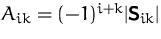 $A_{ik}=(-1)^{i+k} \vert\mathsfbf{S}_{ik}\vert$