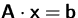 $\mathsfbf{A}\cdot\mathsfbf{x}=\mathsfbf{b}$