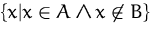 $\{x\vert x\in{}A\wedge{}x\not\in{}B\}$