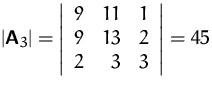 $\vert\mathsfbf{A}_3\vert =
\left\vert \begin{array}
{rrr}
9 & 11 & 1\\ 9 & 13 & 2\\ 2 & 3 & 3
\end{array} \right\vert
= 45$