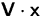 $\mathsfbf{V}\cdot\mathsfbf{x}$
