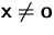 $\mathsfbf{x}\not=\mathsfbf{o}$