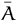 $\bar{A}$