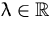 $\lambda\in{\mathbb R}$