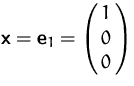 $\mathsfbf{x}=\mathsfbf{e}_1=\pmatrix{1\cr 0\cr 0}$