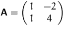 $\mathsfbf{A}=\pmatrix{ 1 & -2\cr 1 & 4 }$