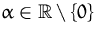 $\alpha\in{\mathbb R}\setminus\{0\}$