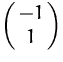 $\pmatrix{ -1\cr 1}$