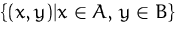 $\{(x,y)\vert x\in{}A,\,y\in{}B\}$