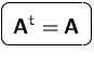 $\mbox{\ovalbox{$\displaystyle \mathsfbf{A}^t=\mathsfbf{A}$}}$