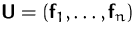 $\mathsfbf{U}=(\mathsfbf{f}_1,\ldots,\mathsfbf{f}_n)$
