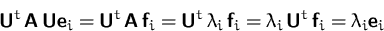 \begin{displaymath}
\mathsfbf{U}^t\,\mathsfbf{A}\,\mathsfbf{U}\mathsfbf{e}_i
=\m...
 ...mbda_i\,\mathsfbf{U}^t\,\mathsfbf{f}_i
=\lambda_i\mathsfbf{e}_i\end{displaymath}