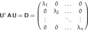 \begin{displaymath}
\mathsfbf{U}^t\,\mathsfbf{A}\,\mathsfbf{U} = \mathsfbf{D}
=\...
 ...\cr \vdots & & \ddots & \vdots \cr 0 & 0 & \ldots & \lambda_n }\end{displaymath}