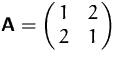 $\mathsfbf{A}=\pmatrix{1 & 2 \cr 2 & 1}$