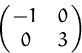 \begin{displaymath}
\pmatrix{ -1 & 0 \cr 0 & 3 }
 \end{displaymath}