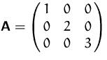 $\mathsfbf{A}=\pmatrix{1&0&0\cr 0&2&0\cr 0&0&3}$