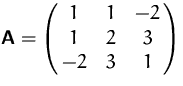 $\mathsfbf{A}=\pmatrix{1&1&-2\cr 1&2&3\cr -2&3&1}$