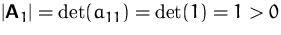 $\vert\mathsfbf{A}_1\vert=\det(a_{11})=\det(1)=1\gt$
