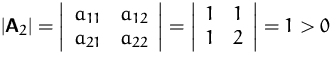 $\vert\mathsfbf{A}_2\vert=
 \left\vert
 \begin{array}
{cc}
 a_{11} & a_{12} \\  ...
 ... \left\vert
 \begin{array}
{cc}
 1& 1\\  1 & 2
 \end{array} \right\vert
 = 1\gt$