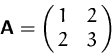 \begin{displaymath}
\mathsfbf{A} = \pmatrix{1 & 2\cr 2 & 3}
 \end{displaymath}