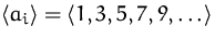 $\bigl<a_i\bigr\gt=\bigl<1,3,5,7,9,\ldots\bigr\gt$