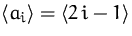 $\bigl<a_i\bigr\gt=\bigl<2\,i-1\bigr\gt$