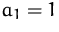 $a_1=1$