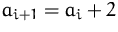 $a_{i+1}=a_i+2$
