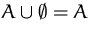 $A\cup\emptyset = A$