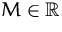 $M\in{\mathbb R}$