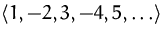 $\bigl<1,-2,3,-4,5,\ldots\bigr\gt$