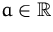 $a\in{\mathbb R}$