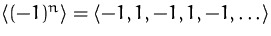 $\bigl<(-1)^n\bigr\gt=\bigl<-1,1,-1,1,-1,\ldots\bigr\gt$