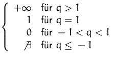 $\left\{ \begin{array}[c]
{rl}
 +\infty
\hiddenampersand 
\mbox{f�r }q\gt 1\hidd...
 ...xists
\hiddenampersand 
\mbox{f�r }q\leq{}-1\hiddennewline
 \end{array} \right.$