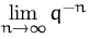 $
 \lim\limits_{n\to\infty} q^{-n}$