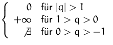 $\left\{ \begin{array}[c]
{rl}
 0
\hiddenampersand 
\mbox{f�r }\vert q\vert\gt 1...
 ...sts
\hiddenampersand 
\mbox{f�r }0\gt q\gt-1\hiddennewline
 \end{array} \right.$