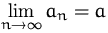 $\lim\limits_{n\to\infty}a_n=a$