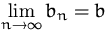 $\lim\limits_{n\to\infty}b_n=b$