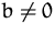 $b\not=0$
