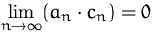 $\lim\limits_{n\to\infty} (a_n\cdot c_n) = 0$